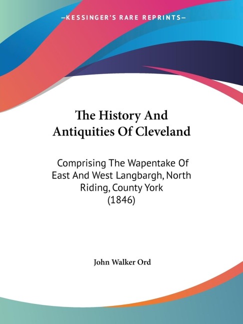 The History And Antiquities Of Cleveland: Comprising The Wapentake Of East And West Langbargh, North Riding, County York (1846)