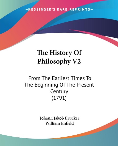 The History Of Philosophy V2: From The Earliest Times To The Beginning Of The Present Century (1791)
