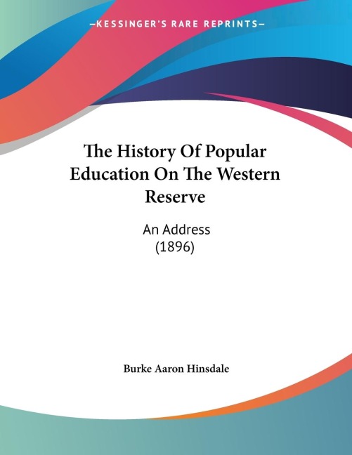 The History Of Popular Education On The Western Reserve: An Address (1896)