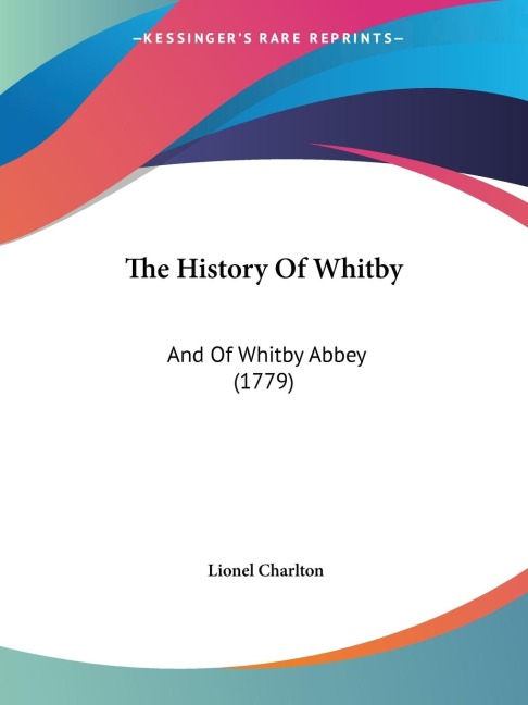 The History Of Whitby: And Of Whitby Abbey (1779)