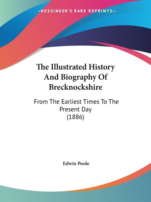 The Illustrated History And Biography Of Brecknockshire: From The Earliest Times To The Present Day (1886)