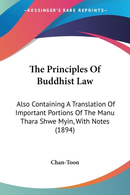 The Principles Of Buddhist Law: Also Containing A Translation Of Important Portions Of The Manu Thara Shwe Myin, With Notes (1894)