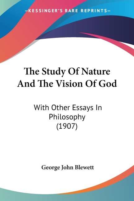 The Study Of Nature And The Vision Of God: With Other Essays In Philosophy (1907)