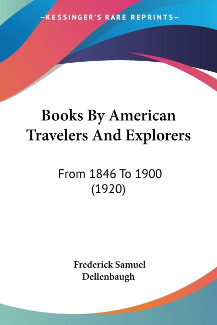 Books By American Travelers And Explorers: From 1846 To 1900 (1920)