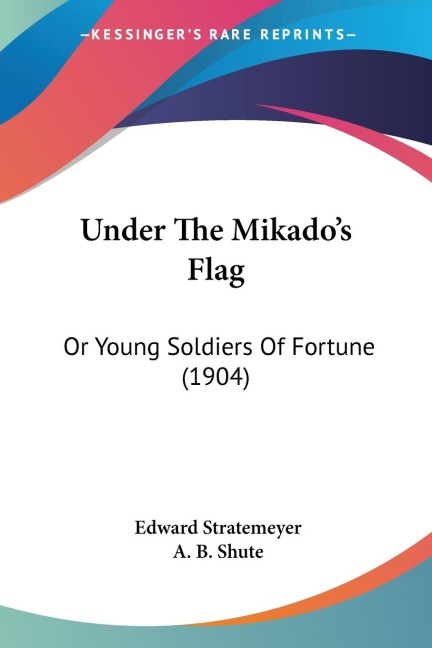 Under The Mikados Flag: Or Young Soldiers Of Fortune (1904)