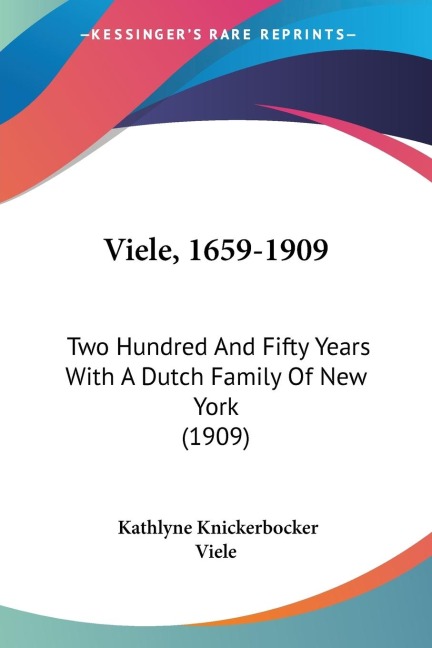 Viele, 1659-1909: Two Hundred And Fifty Years With A Dutch Family Of New York (1909)