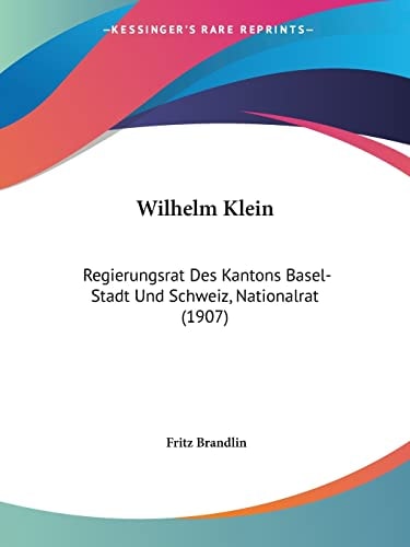 Wilhelm Klein: Regierungsrat Des Kantons Basel-Stadt Und Schweiz, Nationalrat (1907)