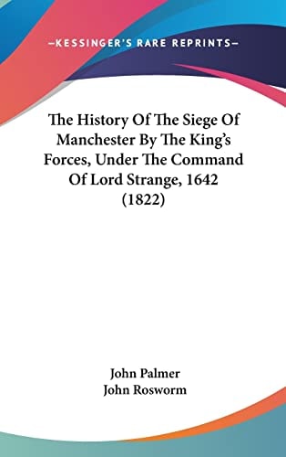 The History Of The Siege Of Manchester By The King's Forces, Under The Command Of Lord Strange, 1642 (1822)