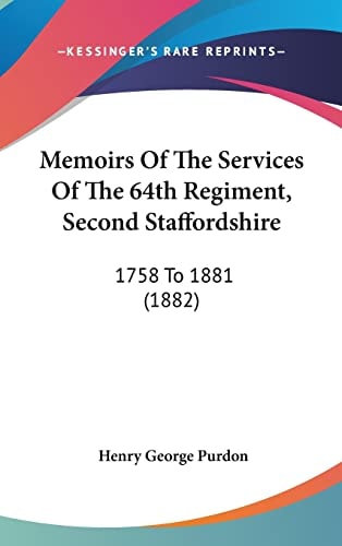 Memoirs Of The Services Of The 64th Regiment, Second Staffordshire: 1758 To 1881 (1882)
