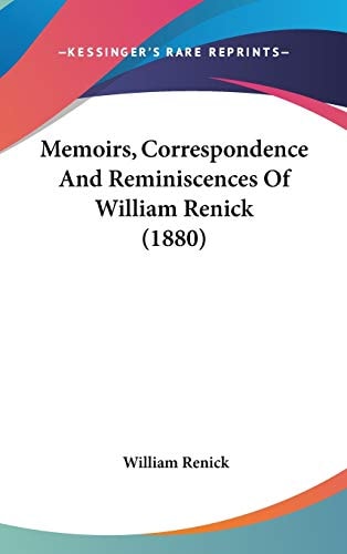 Memoirs, Correspondence And Reminiscences Of William Renick (1880)