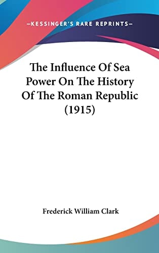 The Influence Of Sea Power On The History Of The Roman Republic (1915)