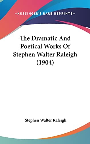 The Dramatic And Poetical Works Of Stephen Walter Raleigh (1904)