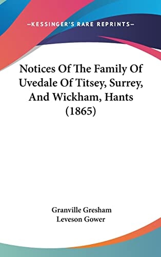 Notices Of The Family Of Uvedale Of Titsey, Surrey, And Wickham, Hants (1865)