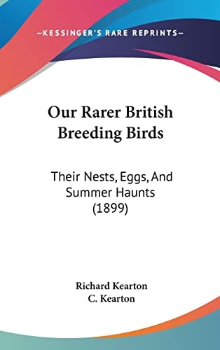 Our Rarer British Breeding Birds: Their Nests, Eggs, And Summer Haunts (1899)