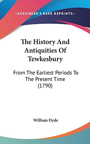 The History And Antiquities Of Tewkesbury: From The Earliest Periods To The Present Time (1790)