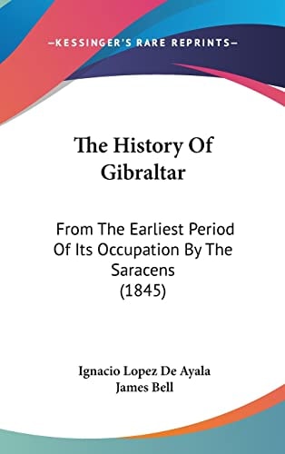 The History Of Gibraltar: From The Earliest Period Of Its Occupation By The Saracens (1845)