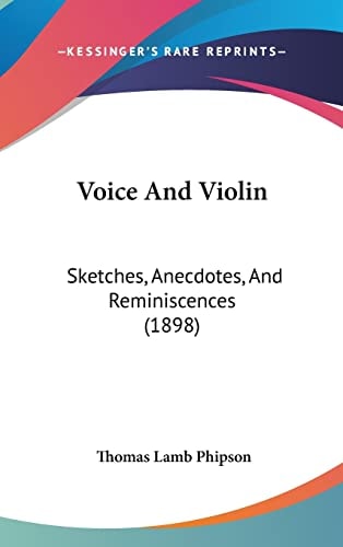 Voice And Violin: Sketches, Anecdotes, And Reminiscences (1898)