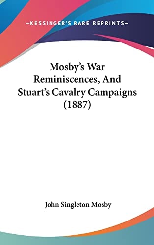 Mosby's War Reminiscences, And Stuart's Cavalry Campaigns (1887)