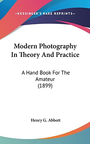 Modern Photography In Theory And Practice: A Hand Book For The Amateur (1899)