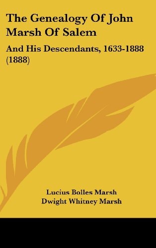 The Genealogy Of John Marsh Of Salem: And His Descendants, 1633-1888 (1888)