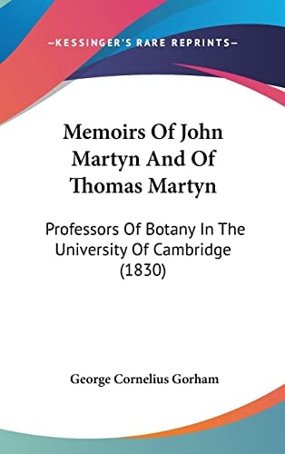 Memoirs Of John Martyn And Of Thomas Martyn: Professors Of Botany In The University Of Cambridge (1830)