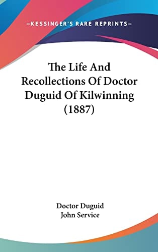 The Life And Recollections Of Doctor Duguid Of Kilwinning (1887)