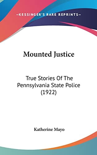 Mounted Justice: True Stories Of The Pennsylvania State Police (1922)