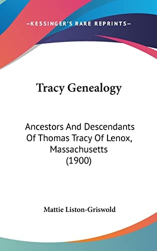 Tracy Genealogy: Ancestors And Descendants Of Thomas Tracy Of Lenox, Massachusetts (1900)