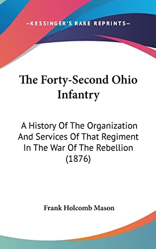 The Forty-Second Ohio Infantry: A History Of The Organization And Services Of That Regiment In The War Of The Rebellion (1876)