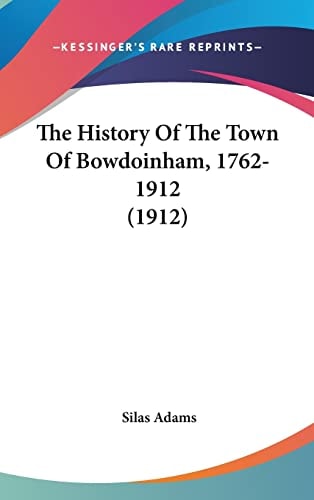 The History Of The Town Of Bowdoinham, 1762-1912 (1912)