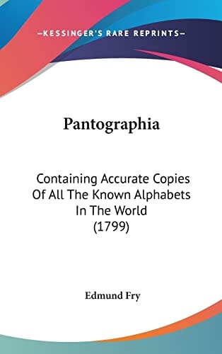 Pantographia: Containing Accurate Copies Of All The Known Alphabets In The World (1799)