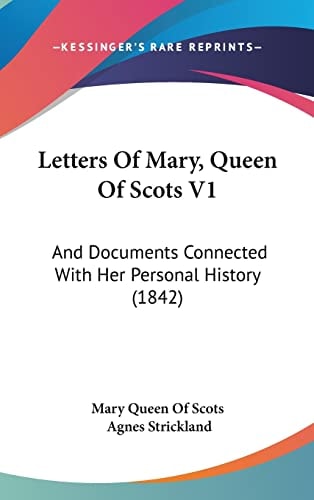 Letters Of Mary, Queen Of Scots V1: And Documents Connected With Her Personal History (1842)