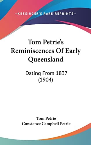Tom Petrie's Reminiscences Of Early Queensland: Dating From 1837 (1904)