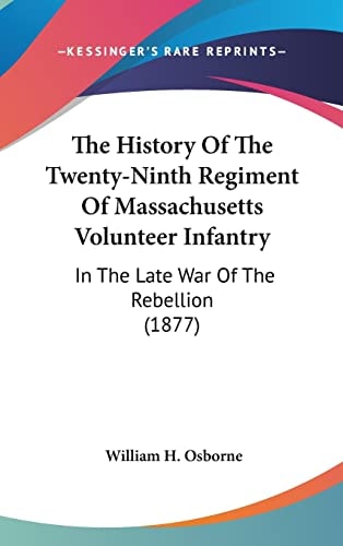 The History Of The Twenty-Ninth Regiment Of Massachusetts Volunteer Infantry: In The Late War Of The Rebellion (1877)