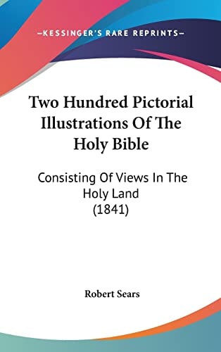 Two Hundred Pictorial Illustrations Of The Holy Bible: Consisting Of Views In The Holy Land (1841)