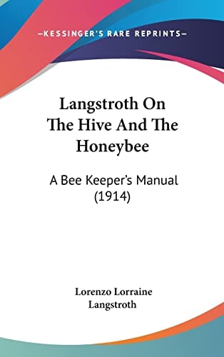 Langstroth On The Hive And The Honeybee: A Bee Keeper's Manual (1914)