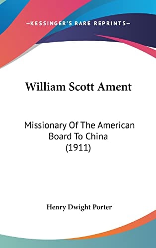 William Scott Ament: Missionary Of The American Board To China (1911)
