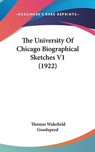 The University Of Chicago Biographical Sketches V1 (1922)