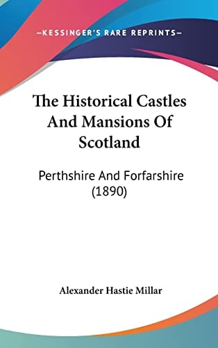 The Historical Castles And Mansions Of Scotland: Perthshire And Forfarshire (1890)