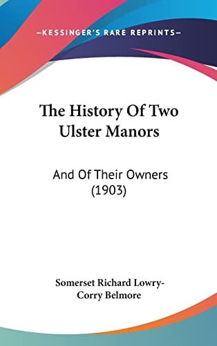 The History Of Two Ulster Manors: And Of Their Owners (1903)