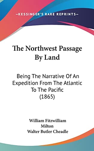 The Northwest Passage by Land: Being the Narrative of an Expedition from the Atlantic to the Pacific (1865)