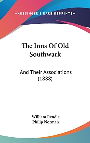 The Inns Of Old Southwark: And Their Associations (1888)