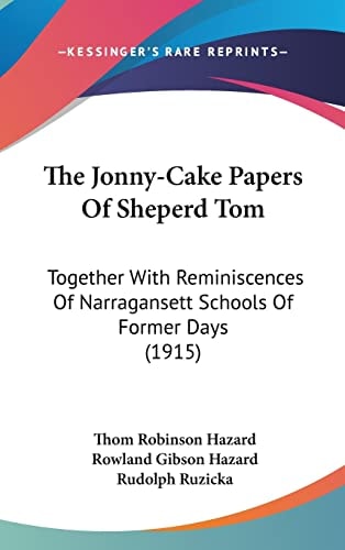 The Jonny-Cake Papers Of Sheperd Tom: Together With Reminiscences Of Narragansett Schools Of Former Days (1915)
