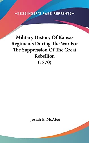 Military History Of Kansas Regiments During The War For The Suppression Of The Great Rebellion (1870)