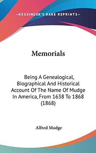 Memorials: Being A Genealogical, Biographical And Historical Account Of The Name Of Mudge In America, From 1638 To 1868 (1868)