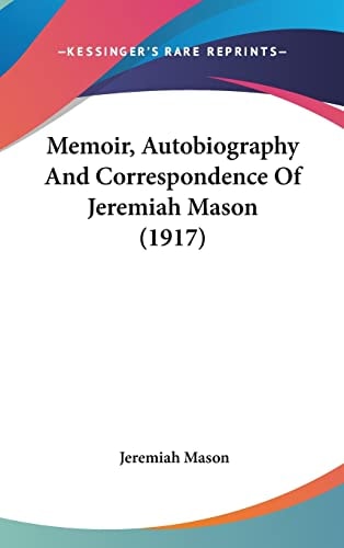 Memoir, Autobiography And Correspondence Of Jeremiah Mason (1917)