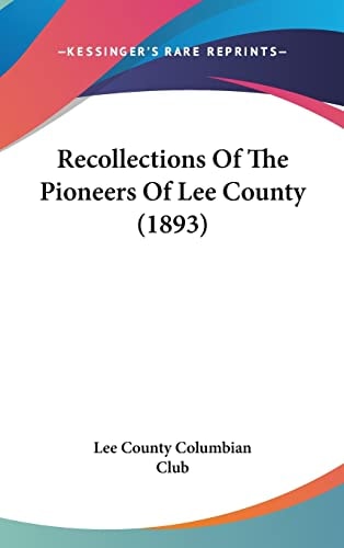 Recollections Of The Pioneers Of Lee County (1893)