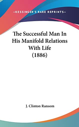 The Successful Man In His Manifold Relations With Life (1886)