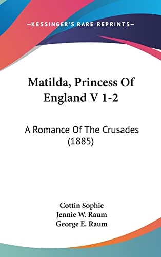 Matilda, Princess Of England V 1-2: A Romance Of The Crusades (1885)
