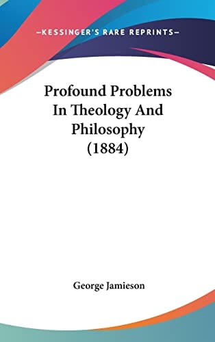 Profound Problems In Theology And Philosophy (1884)